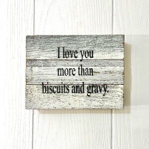Rustic Cottagecore "I Love You More Than Biscuits and Gravy" Wooden Sign